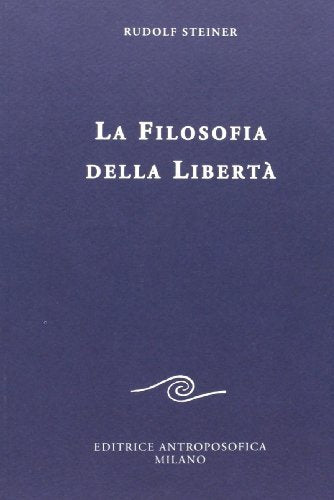 La filosofia della libert. Linee fondamentali di una moderna concezione del mondo by Rudolf Steiner(2013-03-26)