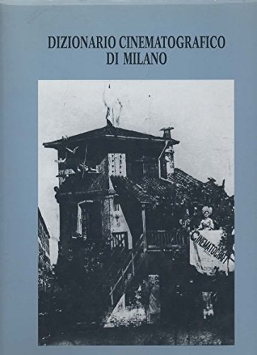 Dizionario cinematografico di Milano. A cura di Paolo Zenoni