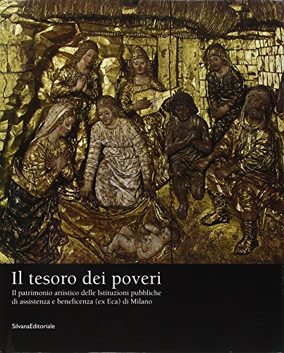 Il tesoro dei poveri. Il patrimonio artistico delle istituzioni pubbliche di assistenza e beneficenza (ex Eca) di Milano