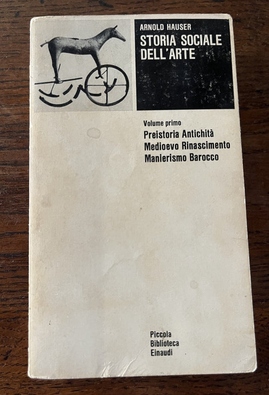 Storia sociale dell'arte. Preistoria Antichita' Medioevo Rinascimento Manierismo Barocco. Volume primo.