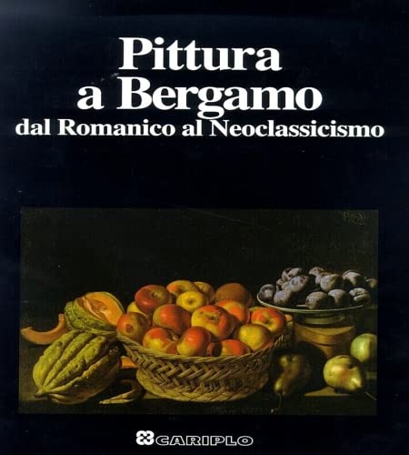Pittura a Bergamo dal Romanico al Neoclassicismo