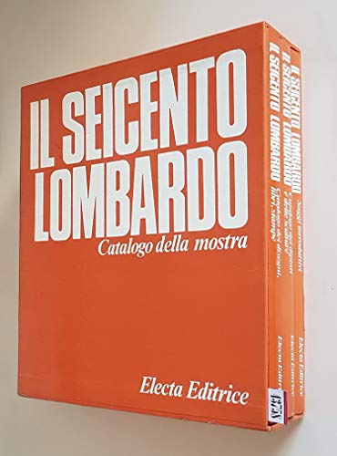 IL SEICENTO LOMBARDO - Catalogo della mostra (volumi I, II e III)