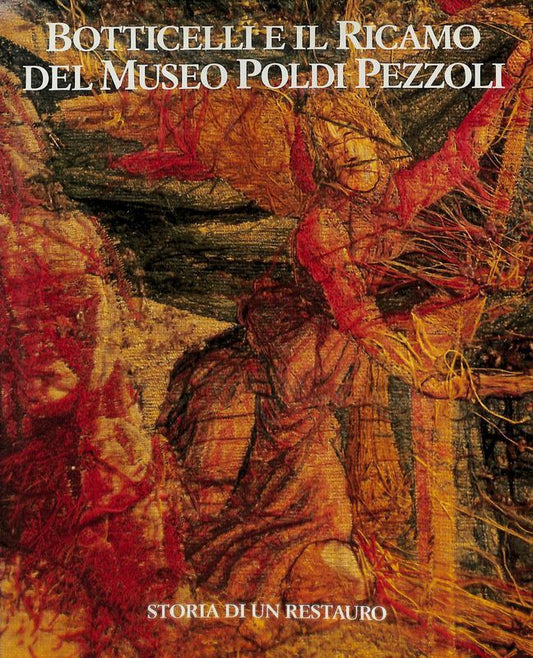 Botticelli E Il Ricamo Del Museo Poldi Pezzoli - Storia Di Un Restauro