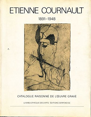 Etienne Cournault: 1891-1949: Catalogue Raisonne De l'Oeuvre Grave