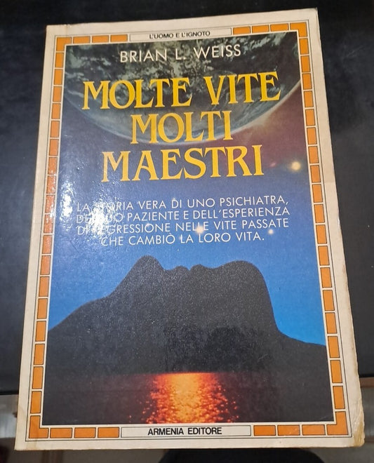 Di Brian L. Weiss - Molte vite Molti maestri: La vera storia di uno psichiatra di spicco, il suo giovane paziente, e la terapia passata che ha cambiato entrambe le loro vite
