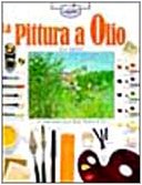 La pittura a olio. Ediz. illustrata