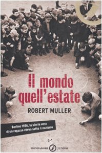 Il mondo, quell'estate. Berlino, 1936, la storia vera di un ragazzo ebreo sotto il nazismo