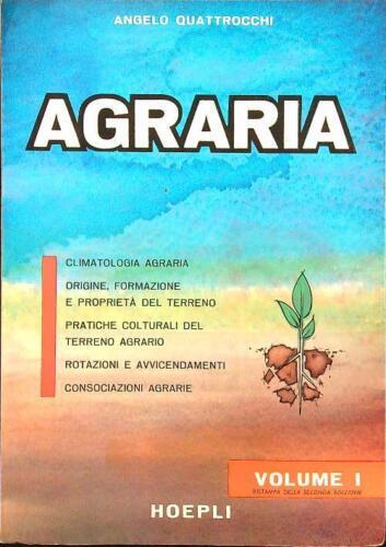 "AGRARIA Climatologia agraria - Origine formazione e proprietà del terreno - Pratiche colturali del terreno agrario - Rotazioni e Avvicendamenti - Consociazioni Agrarie vol 1