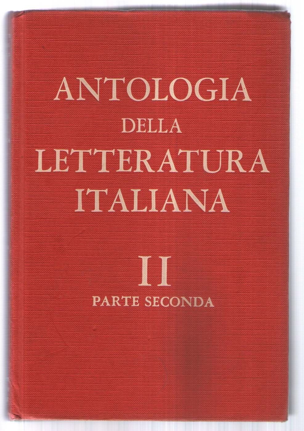 ANTOLOGIA DELLA LETTERATURA ITALIANA. Volume Secondo. Dal Cinquecento alla fine del Settecento. Parte seconda. Il Settecento.