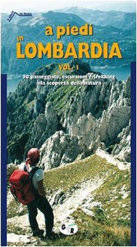 A piedi in Lombardia. 90 passeggiate, escursioni e trekking alla scoperta della natura: 1