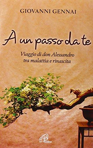 A un passo da te. Viaggio di don Alessandro tra malattia e rinascita