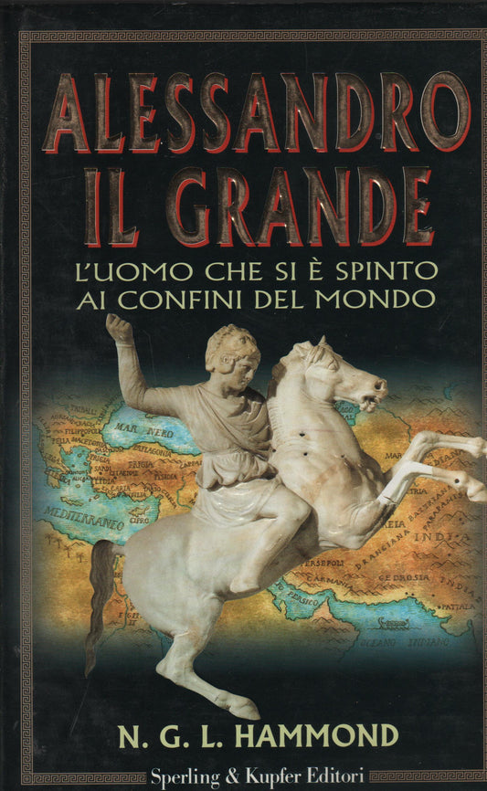 Alessandro il Grande. L'uomo che si è spinto ai confini del mondo