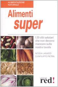Alimenti super. I 20 cibi che non devono mancare sulla nostra tavola