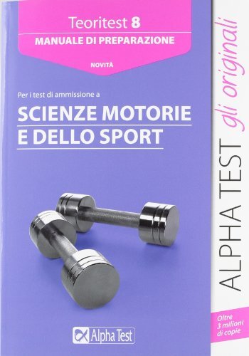 Alpha Test. Teoritest 8. Manuale per i test di ammissione a Scienze motorie e dello Sport: Vol. 8