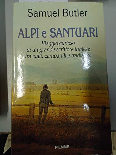 Alpi e santuari. Viaggio curioso di un grande scrittore inglese tra valli, campanili e tradizioni