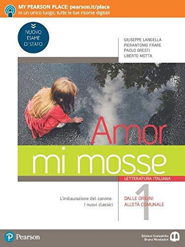 Amor mi mosse. Letteratura italiana. L'instaurazione del canone. I nuovi classici. Dalle origini all'età comunale. Per le Scuole superiori. (Vol. 1)