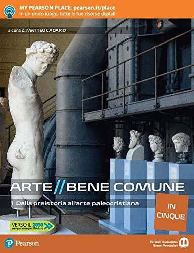 Arte bene comune. Dalla preistoria all'arte paleocristiana. Per le Scuole superiori. Con e-book. Con espansione online. + Grammatica dell'architettura: Vol. 1