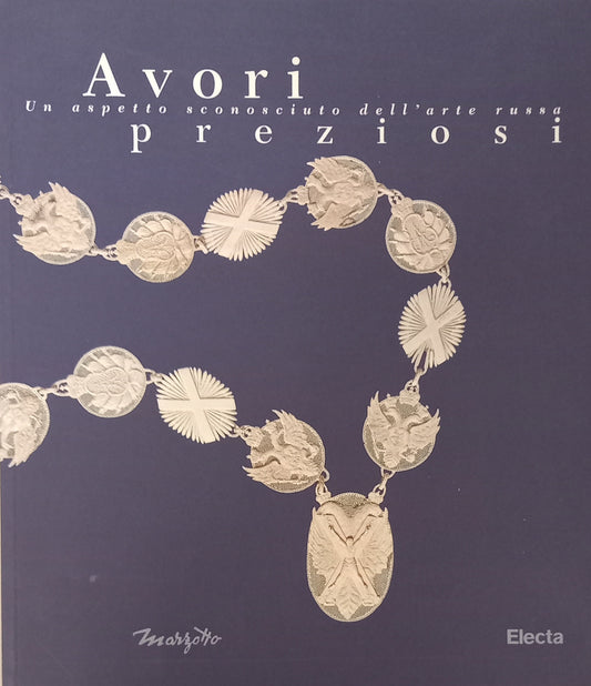 Avori preziosi. Un aspetto sconosciuto dell'arte russa. Catalogo della mostra (Milano, 1-25 ottobre 1998; Valdagno, 31 ottobre-22 novembre 1998). Ediz. illustrata