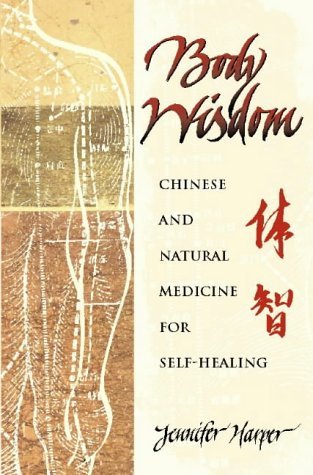 Body Wisdom: Self-Healing Using Chinese and Natural Medicine: Self-healing Using Chinese and Natural Therapies