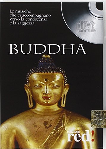 Buddha. Le musiche che ci accompagnano verso la conoscenza e la saggezza. CD Audio