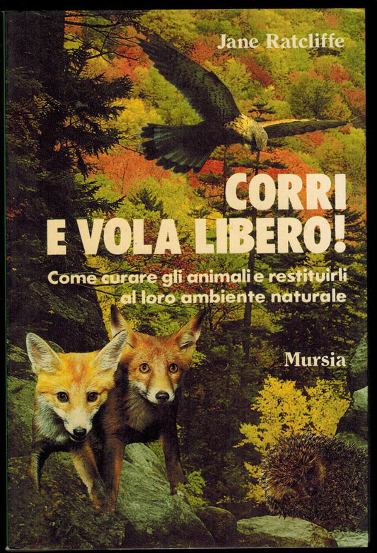 Corri e vola libero: come curare gli animali e restituirli al loro ambiente naturale. La nuova metà.