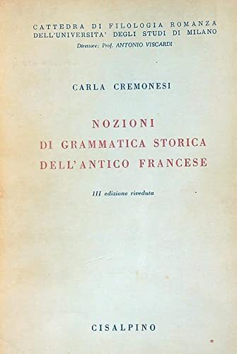 Cremonesi C. - NOZIONI DI GRAMMATICA STORICA DELL'ANTICO FRANCESE