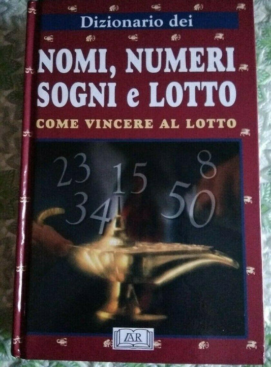 DIZIONARIO DEI NOMI, NUMERI SOGNI E LOTTO COME VINCERE AL LOTTO