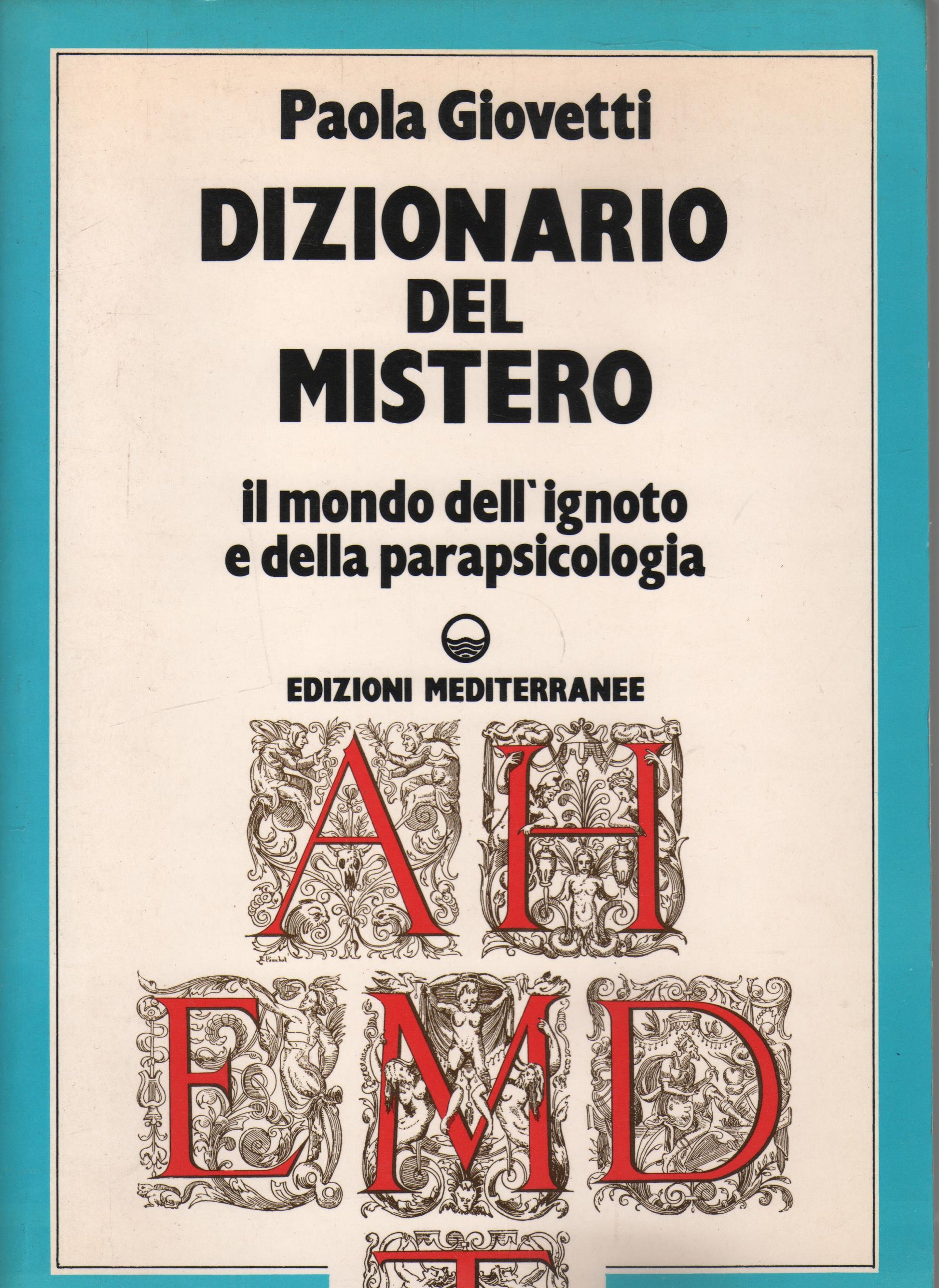 DIZIONARIO DEL MISTERO - IL MONDO DELL'IGNOTO E DELLA PARAPSICOLOGIA EDIZIONI MEDITERRANEE 1987