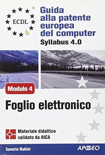 ECDL. Guida alla patente europea del computer. Syllabus 4.0. Modulo 4: foglio elettronico