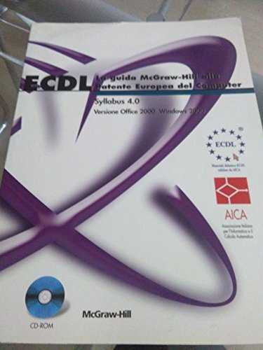 ECDL. La guida McGraw-Hill alla patente europea del computer. Syllabus 4.0. Con CD-ROM