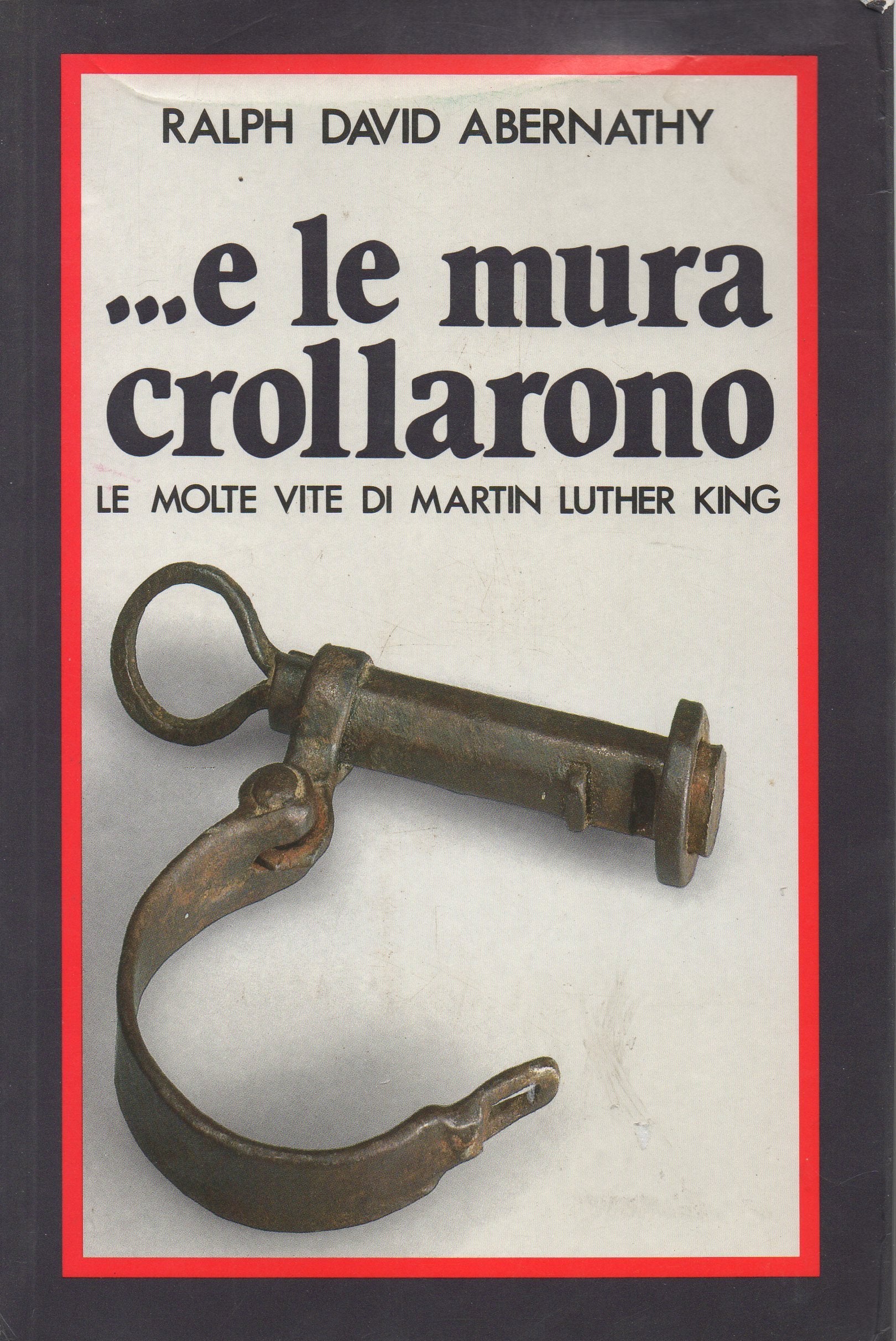 E le mura crollarono. La molte vite di Martin Luther King