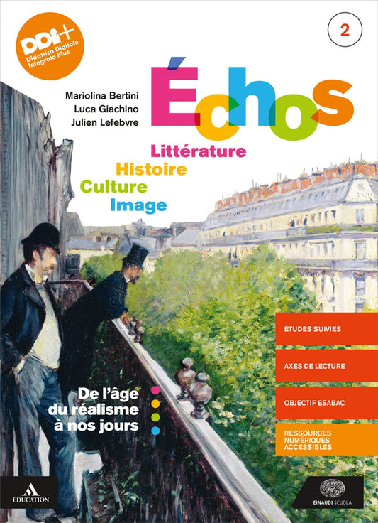 Echos. Littérature. Histoire. Culture. Image. Per le Scuole superiori. Con e-book. Con espansione online. De l'âge du realisme à nos jours (Vol. 2)