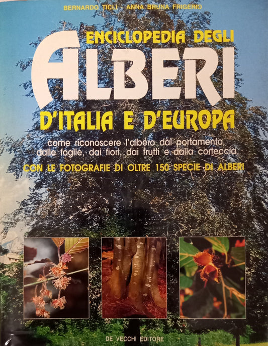 Enciclopedia degli alberi d'Italia e d'Europa. Come riconoscere l'albero dal portamento, dalle foglie, dai fiori, dai frutti e dalla corteccia