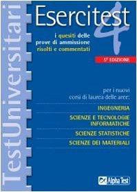 Esercitest. I quesiti delle prove di ammissione risolti e commentati per i nuovi corsi di laurea delle aree: ingegneria, scienze e tecnologie informatiche.. (Vol. 4)