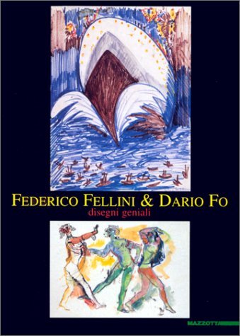 Federico Fellini & Dario Fo. Disegni geniali. Catalogo della mostra (Milano, 1999). Ediz. illustrata