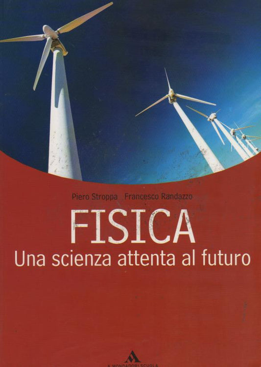 Fisica. Una scienza attenta al futuro. Volume unico. Per le Scuole superiori