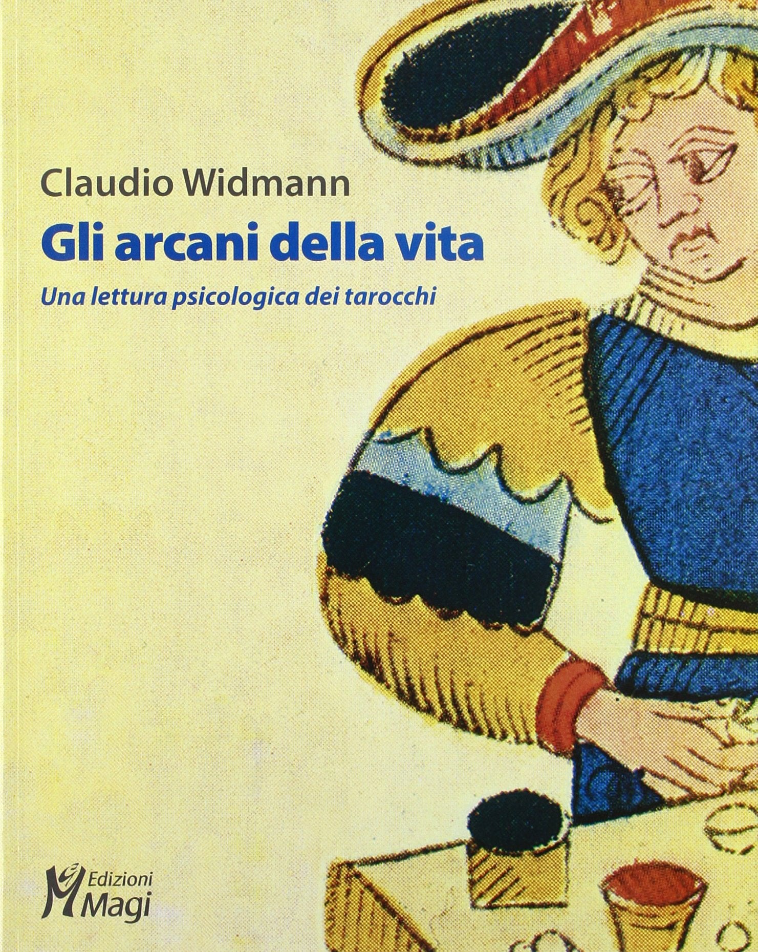 Gli arcani della vita. Una lettura psicologica dei tarocchi. Ediz. illustrata