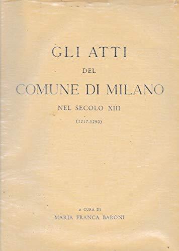 Gli atti del Comune di Milano nel secolo XIII vol. 1° (1217-1250)