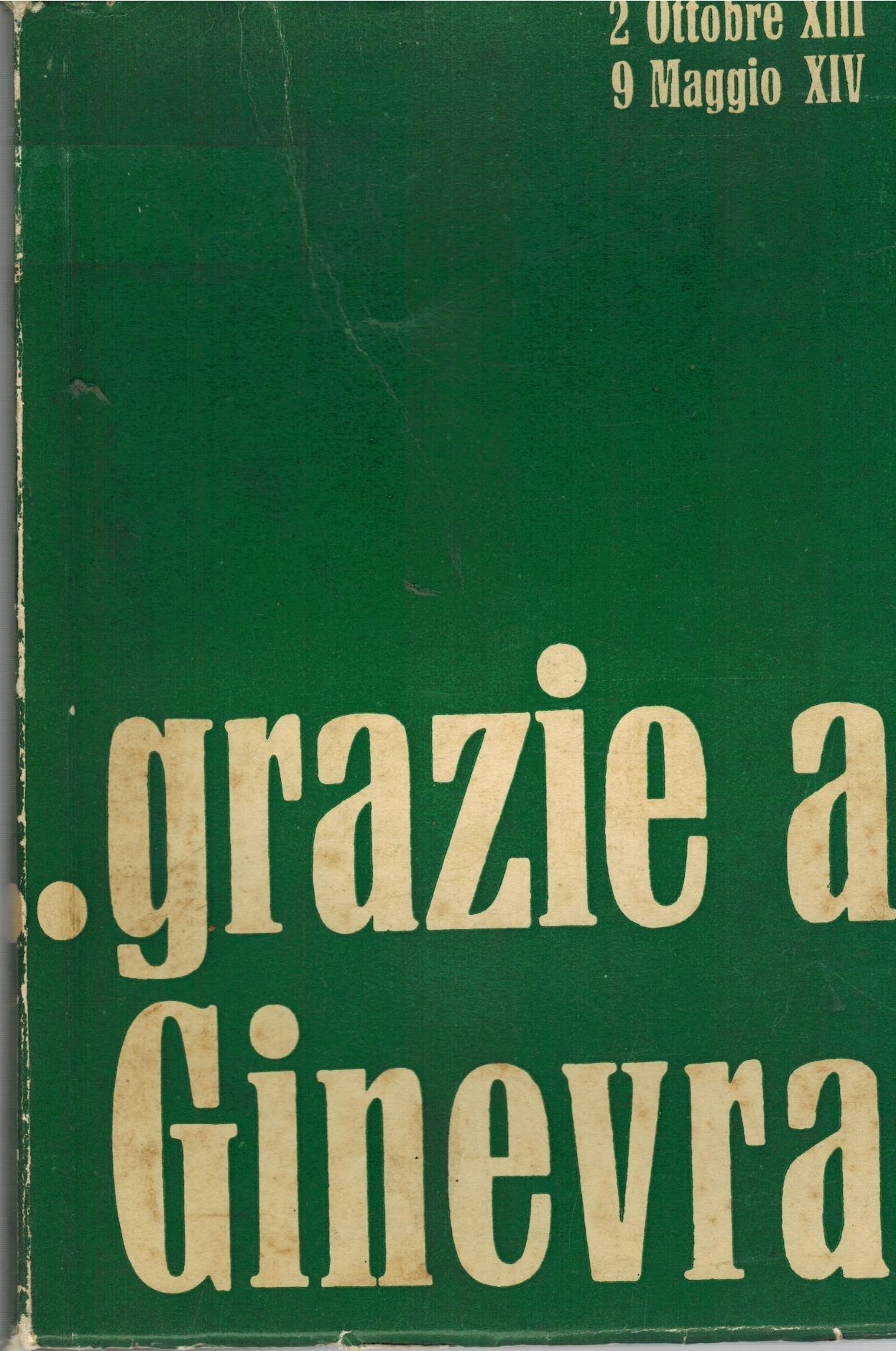 Grazie a Ginevra. Effemeride d'impressioni, di cronache a spezzoni, di sintesi, di documenti. Sette mesi: un Impero!