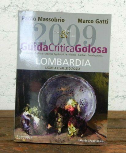 Guida critica golosa 2009 : Lombardia, Liguria e Valle d'Aosta : ristorant i, trattorie, aziende agrituristiche, vinerie, cantine, cose buone e..