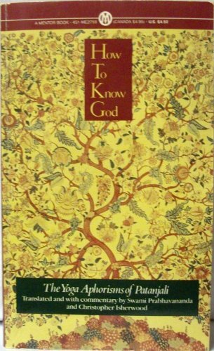 How to Know God: The Yoga Aphorisms of Patanjali: The Yoga Aphorisms of Pantanjali