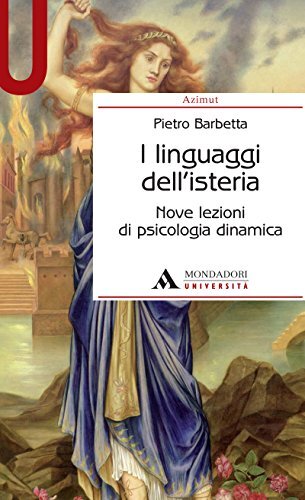 I LINGUAGGI DELL'ISTERIA. NOVE LEZIONI DI PSICOLOGIA DINAMICA - I LINGUAGGI DELL'ISTERIA (Azimut)
