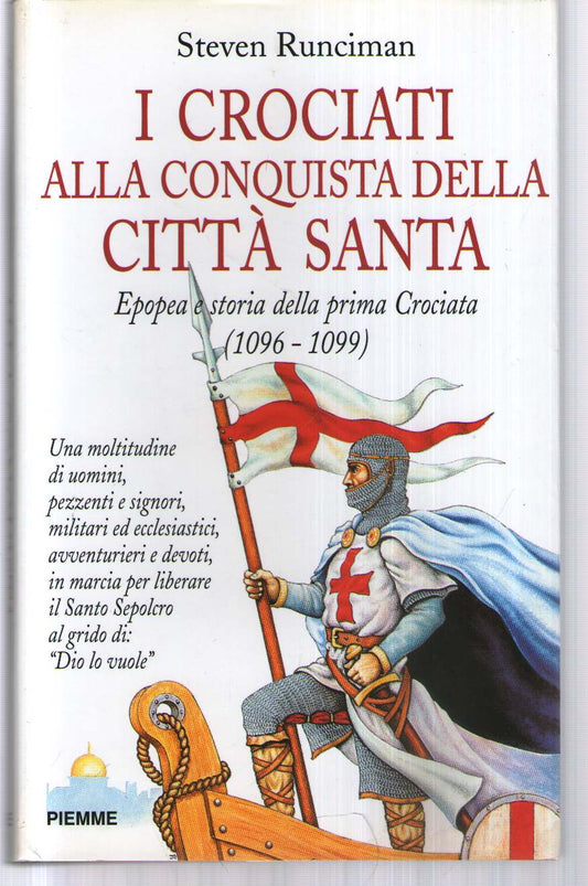 I crociati alla conquista della città santa. Epopea e storia della prima crociata (1096-1099)