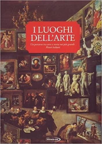 I luoghi dell'arte un percorso tra arte e storia nei più grandi Musei italiani