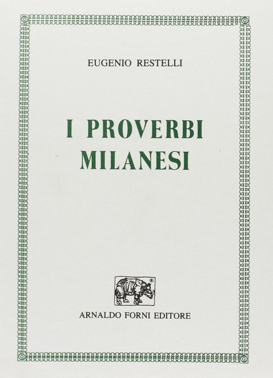 I proverbi milanesi raccolti, ordinati e spiegati (rist. anast. 1885)