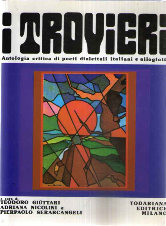 I trovieri. Antologia critica di poeti dialettali italiani e alloglotti