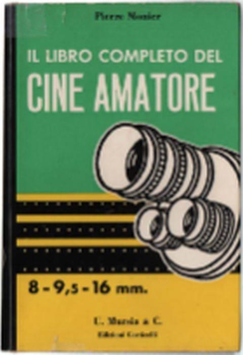 Il Libro Completo Del Cine Amatore. Tecnica - Pratica - Estetica
