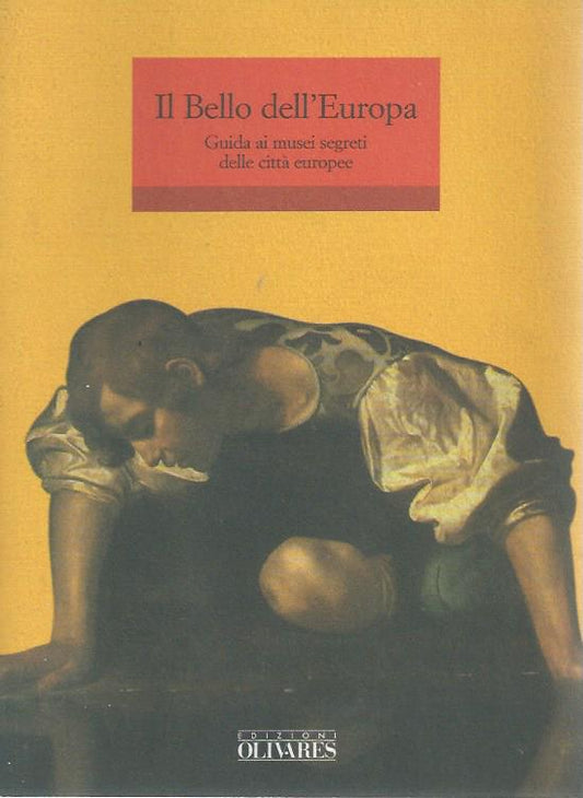 Il bello dell'Europa. Guida ai musei segreti delle città europee