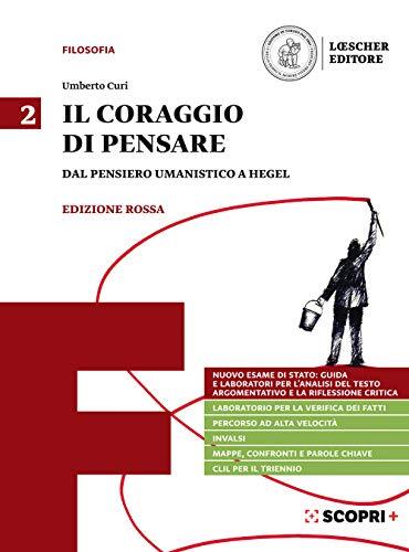 Il coraggio di pensare. Ediz. rossa. Per i Licei e gli Ist. magistrali. Dal pensiero umanistico a Hegel (Vol. 2)
