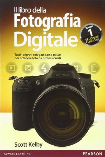 Il libro della fotografia digitale. Tutti i segreti spiegati passo passo per ottenere foto da professionisti: 1